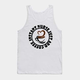 Instant Nurse Just Add Coffee Tank Top